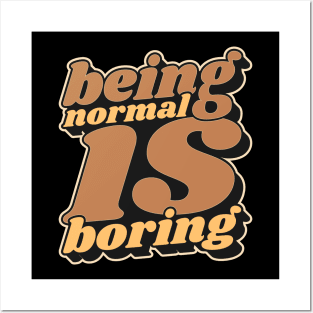 Being Normal Is Boring Posters and Art